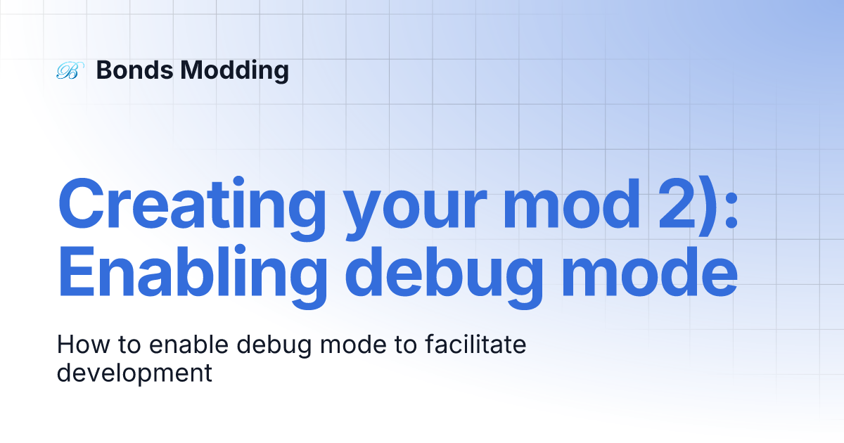 Creating your mod 2): Enabling debug mode | Bonds Modding